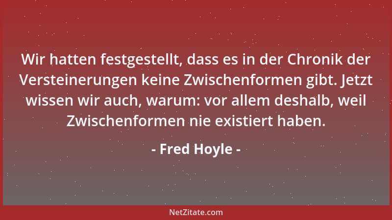 Fred Hoyle - Die Wahrscheinlichkeit, dass sich aus unbelebter Materie Leben entwickelt hat, beträgt eins zu einer Zahl mit...