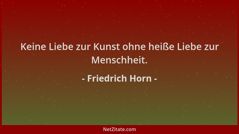Friedrich Horn - Keine Liebe zur Kunst ohne heiße Liebe zur Menschheit....