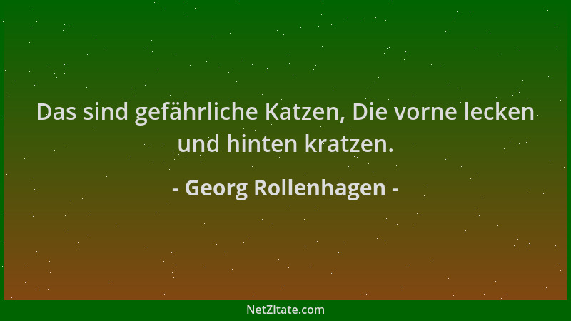 Georg Rollenhagen - Das sind gefährliche Katzen, Die vorne lecken und hinten kratzen....