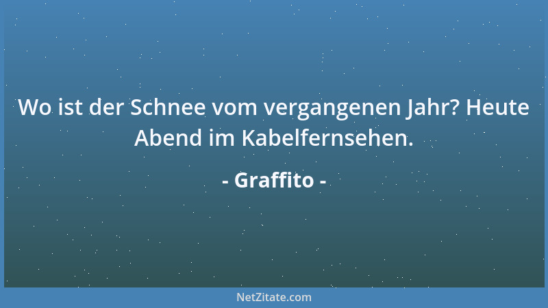 Graffito - Wo ist der Schnee vom vergangenen Jahr? Heute Abend im Kabelfernsehen....
