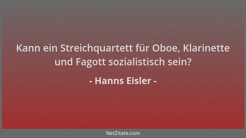 Hanns Eisler - Kann ein Streichquartett für Oboe, Klarinette und Fagott sozialistisch sein?...