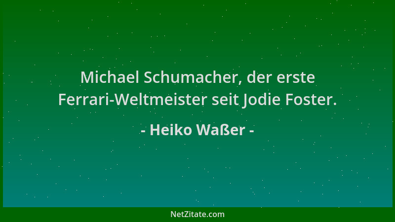 Heiko Waßer - Michael Schumacher, der erste Ferrari-Weltmeister seit Jodie Foster....