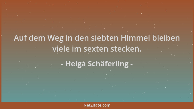 Helga Schäferling - Auf dem Weg in den siebten Himmel bleiben viele im sexten stecken....
