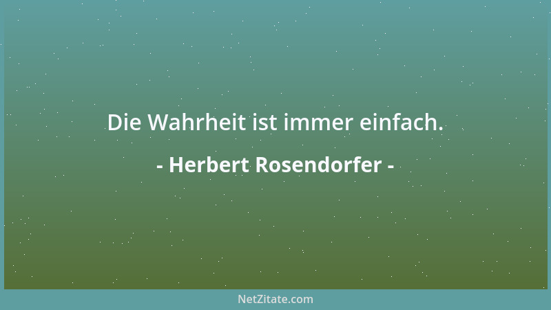 Herbert Rosendorfer - Die Wahrheit ist immer einfach....