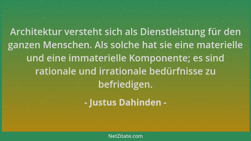 Justus Dahinden - Architektur versteht sich als Dienstleistung für den ganzen Menschen. Als solche hat sie eine materielle...