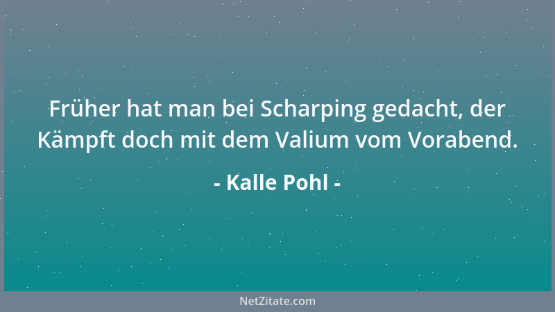 Kalle Pohl - Früher hat man bei Scharping gedacht, der Kämpft doch mit dem Valium vom Vorabend....