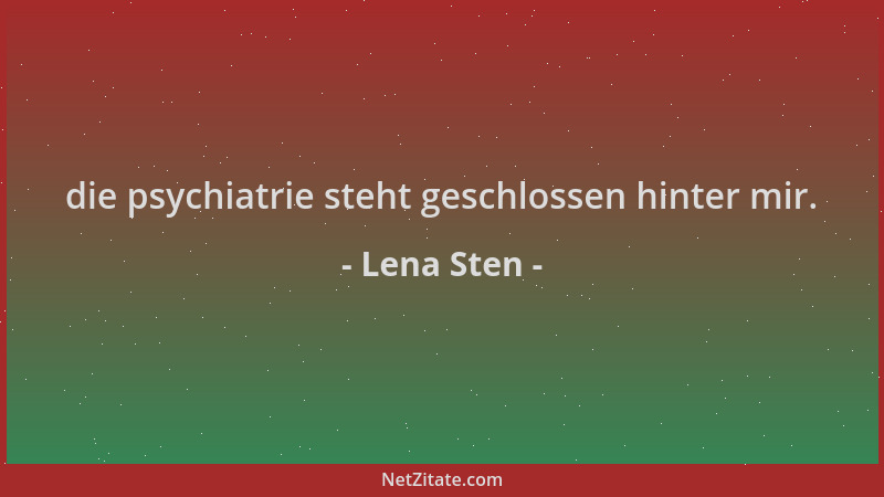 Lena Sten - die psychiatrie steht geschlossen hinter mir....