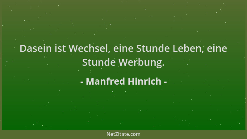 Manfred Hinrich - Dasein ist Wechsel, eine Stunde Leben, eine Stunde Werbung....