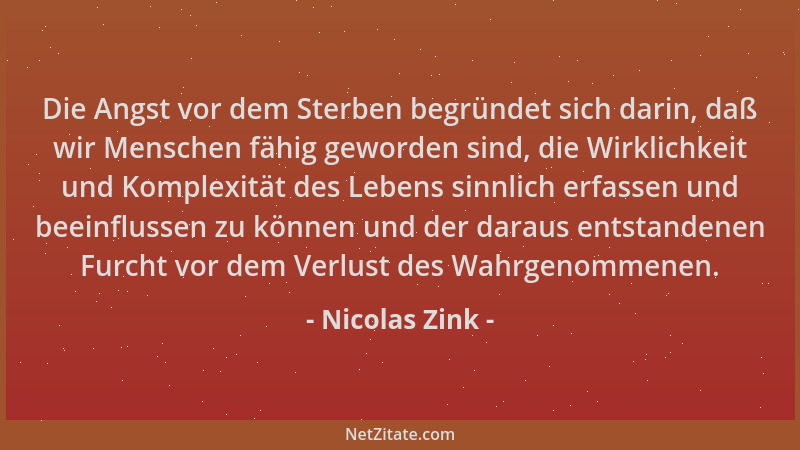 Nicolas Zink - Die Angst vor dem Sterben begründet sich darin, daß wir Menschen fähig geworden sind, die Wirklichkeit und K...