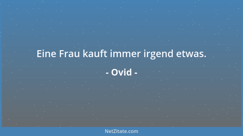 Ovid - Eine Frau kauft immer irgend etwas....