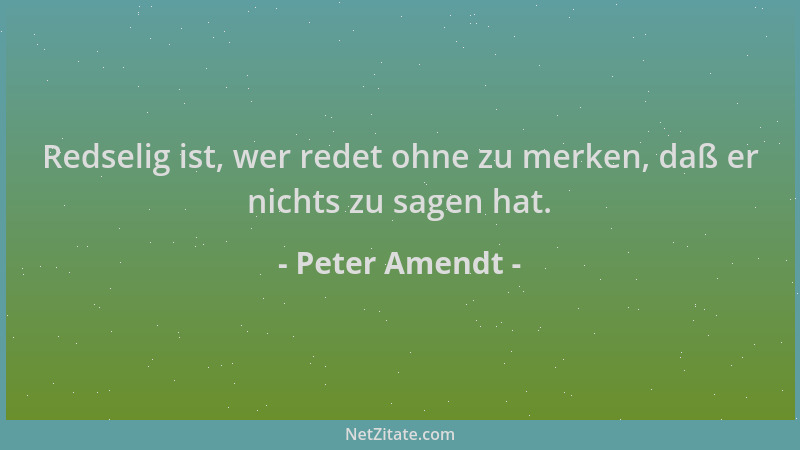 Peter Amendt - Redselig ist, wer redet ohne zu merken, daß er nichts zu sagen hat....