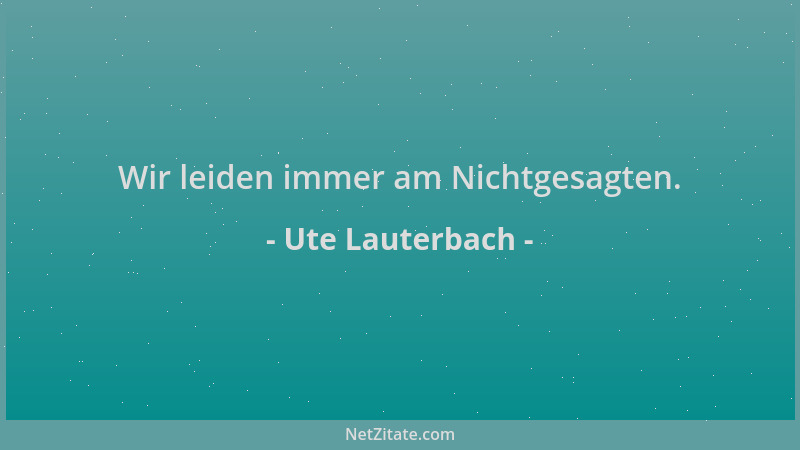 Ute Lauterbach - Wir leiden immer am Nichtgesagten....