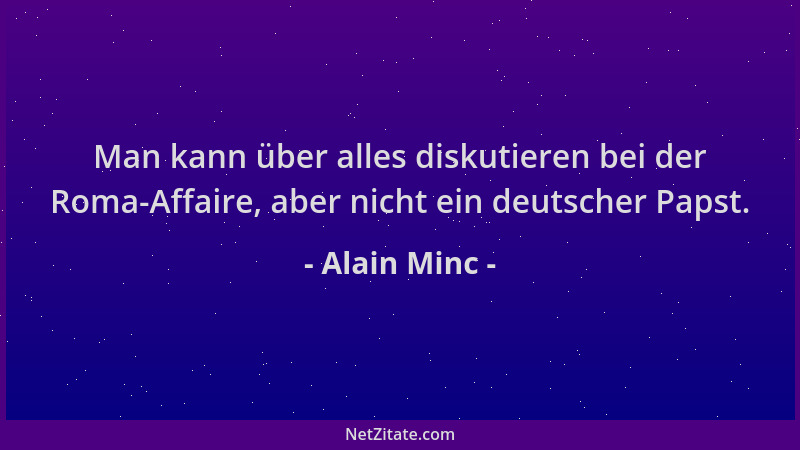 Alain Minc - Man kann über alles diskutieren bei der Roma-Affaire, aber nicht ein deutscher Papst....