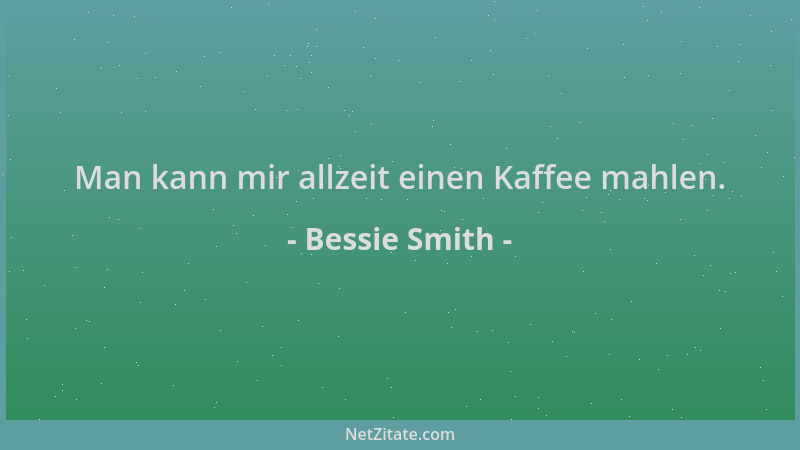 Bessie Smith - Man kann mir allzeit einen Kaffee mahlen....