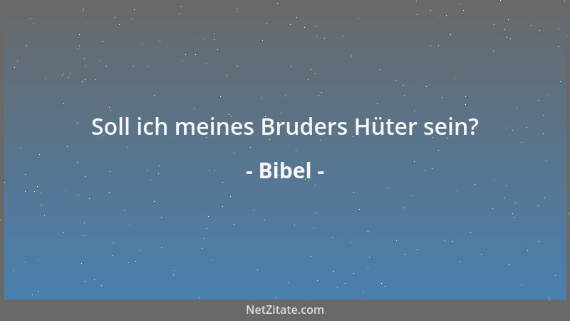 Bibel - Soll ich meines Bruders Hüter sein?...