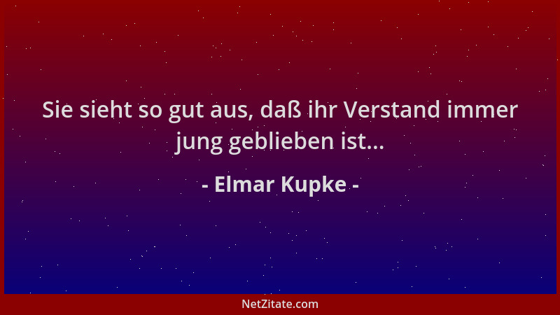 Elmar Kupke - Sie sieht so gut aus, daß ihr Verstand immer jung geblieben ist......