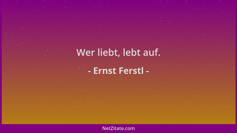 Ernst Ferstl - Wer liebt, lebt auf....