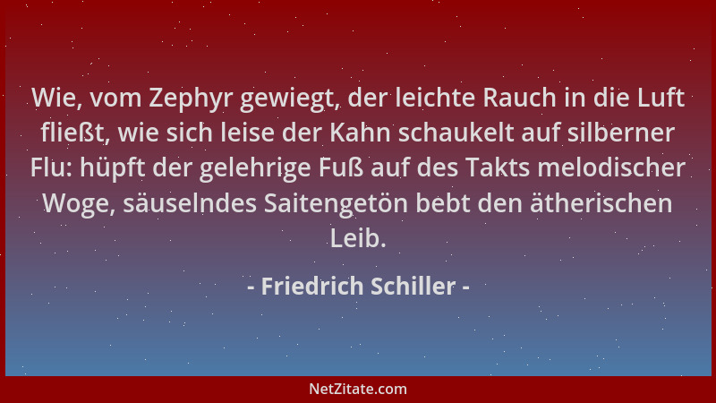 Friedrich Schiller - Wie, vom Zephyr gewiegt, der leichte Rauch in die Luft fließt, wie sich leise der Kahn schaukelt auf s...
