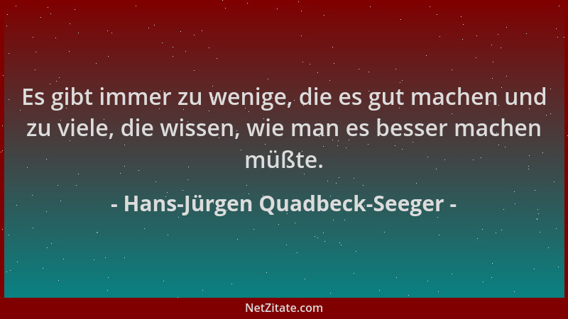 Hans-Jürgen Quadbeck-Seeger - Es gibt immer zu wenige, die es gut machen und zu viele, die wissen, wie man es besser machen...