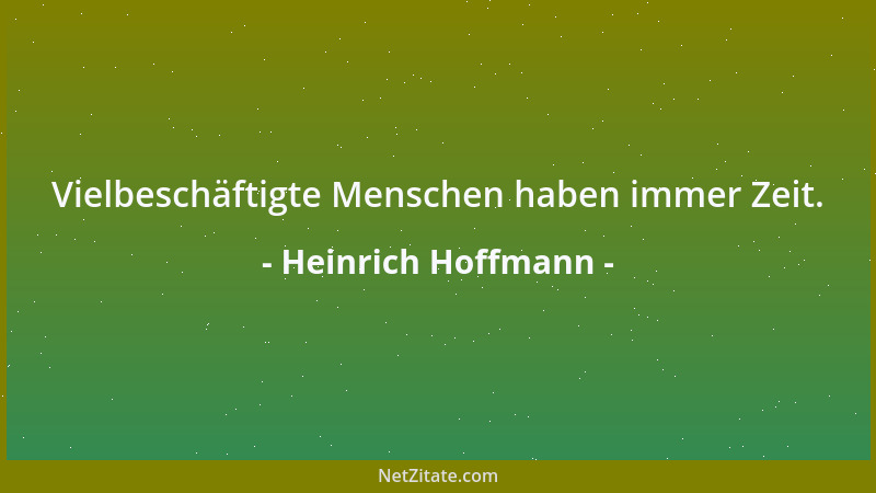 Heinrich Hoffmann - Vielbeschäftigte Menschen haben immer Zeit....