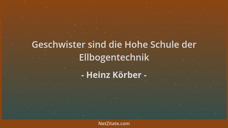 Heinz Körber - Geschwister sind die Hohe Schule der Ellbogentechnik...