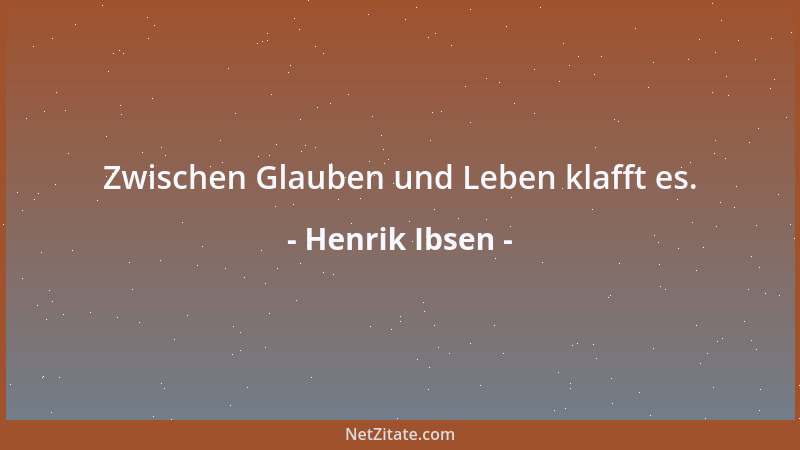 Henrik Ibsen - Zwischen Glauben und Leben klafft es....