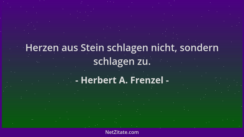 Herbert A. Frenzel - Herzen aus Stein schlagen nicht, sondern schlagen zu....