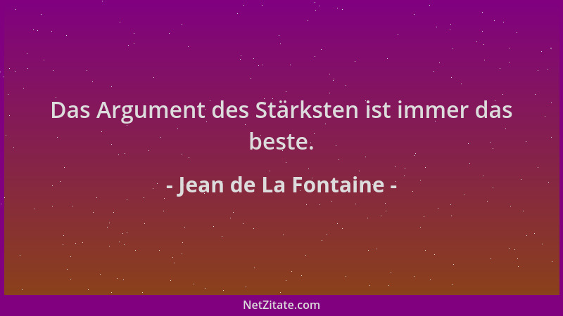 Jean de La Fontaine - Das Argument des Stärksten ist immer das beste....