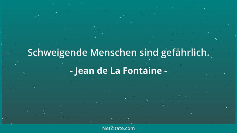 Jean de La Fontaine - Schweigende Menschen sind gefährlich....