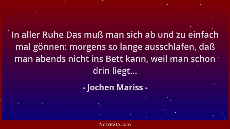 Jochen Mariss - In aller Ruhe Das muß man sich ab und zu einfach mal gönnen: morgens so lange ausschlafen, daß man abends n...