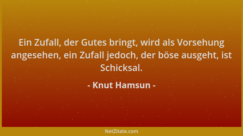 Knut Hamsun - Ein Zufall, der Gutes bringt, wird als Vorsehung angesehen, ein Zufall jedoch, der böse ausgeht, ist Schicksa...