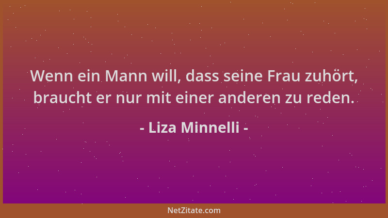 Liza Minnelli - Wenn ein Mann will, dass seine Frau zuhört, braucht er nur mit einer anderen zu reden....
