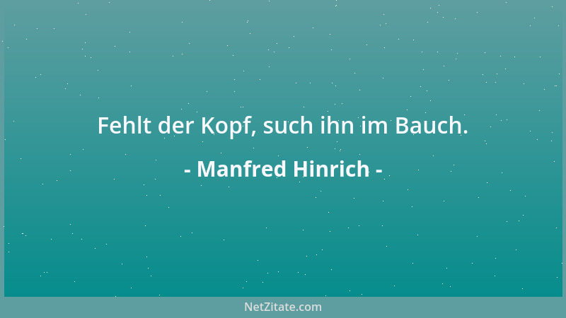 Manfred Hinrich - Fehlt der Kopf, such ihn im Bauch....