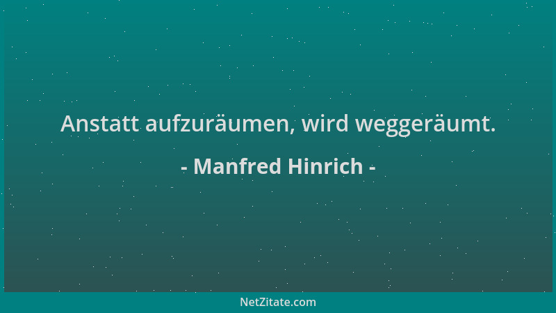 Manfred Hinrich - Anstatt aufzuräumen, wird weggeräumt....
