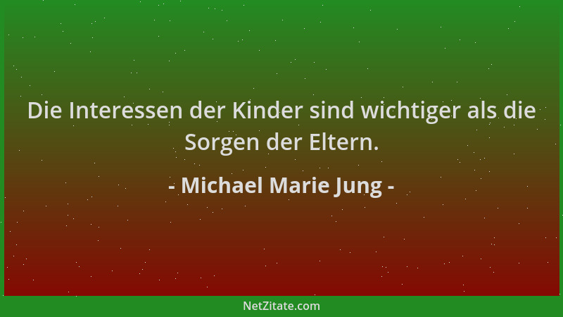 Michael Marie Jung - Die Interessen der Kinder sind wichtiger als die Sorgen der Eltern....