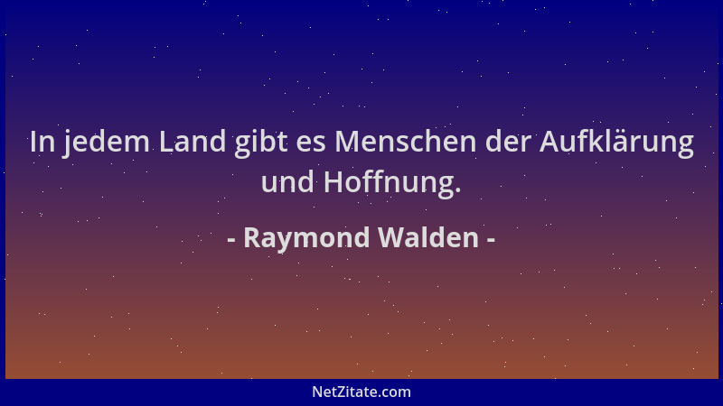 Raymond Walden - In jedem Land gibt es Menschen der Aufklärung und Hoffnung....