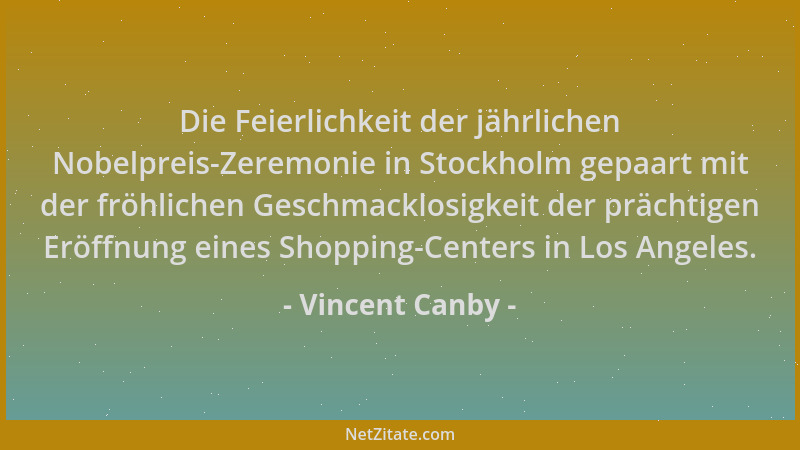 Vincent Canby - Die Feierlichkeit der jährlichen Nobelpreis-Zeremonie in Stockholm gepaart mit der fröhlichen Geschmacklosi...