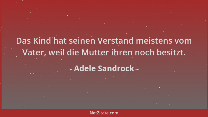 Adele Sandrock - Das Kind hat seinen Verstand meistens vom Vater, weil die Mutter ihren noch besitzt....