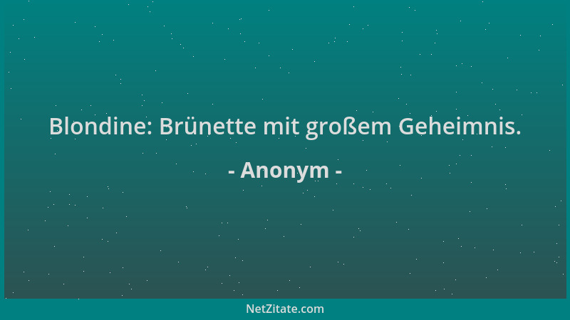 Anonym - Blondine: Brünette mit großem Geheimnis....