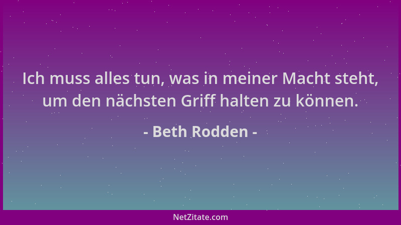 Beth Rodden - Ich muss alles tun, was in meiner Macht steht, um den nächsten Griff halten zu können....