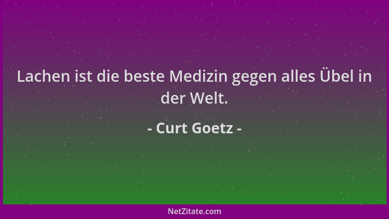 Curt Goetz - Lachen ist die beste Medizin gegen alles Übel in der Welt....