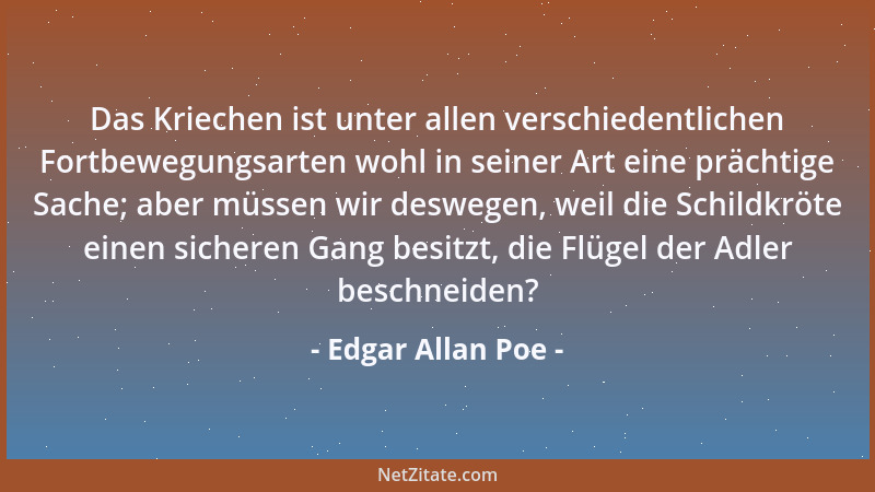 Edgar Allan Poe - Das Kriechen ist unter allen verschiedentlichen Fortbewegungsarten wohl in seiner Art eine prächtige Sach...