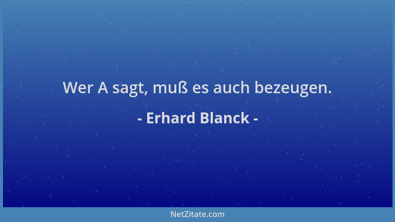 Erhard Blanck - Wer A sagt, muß es auch bezeugen....