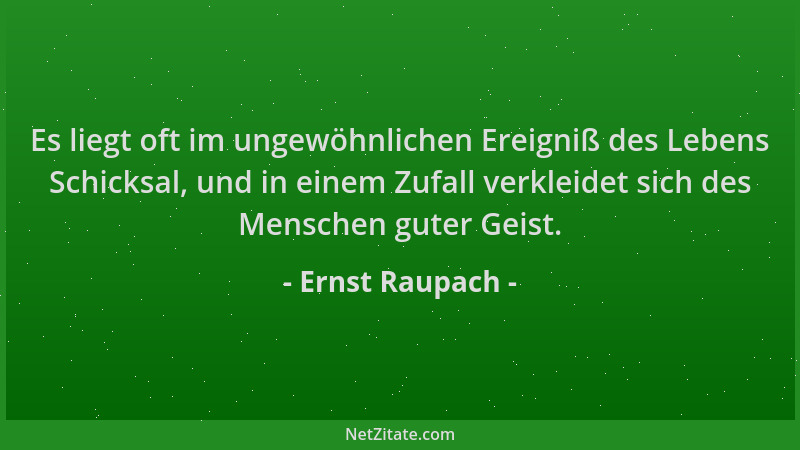 Ernst Raupach - Es liegt oft im ungewöhnlichen Ereigniß des Lebens Schicksal, und in einem Zufall verkleidet sich des Mensc...