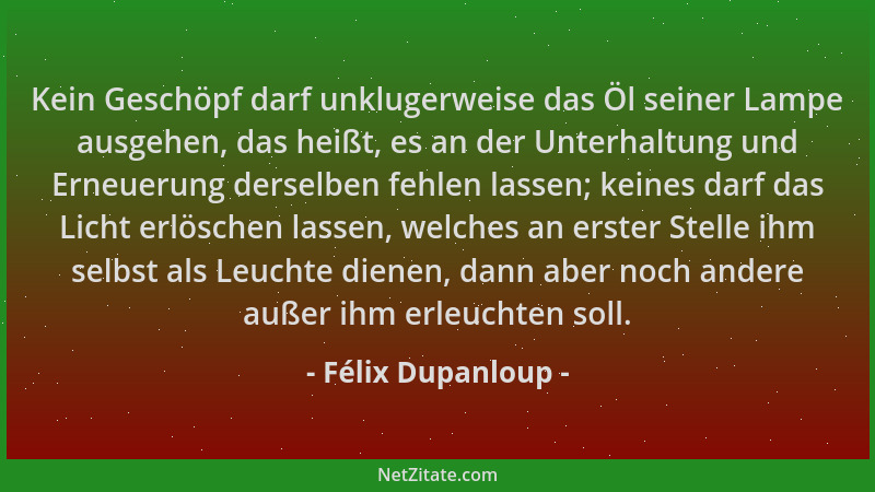 Félix Dupanloup - Kein Geschöpf darf unklugerweise das Öl seiner Lampe ausgehen, das heißt, es an der Unterhaltung und Erne...