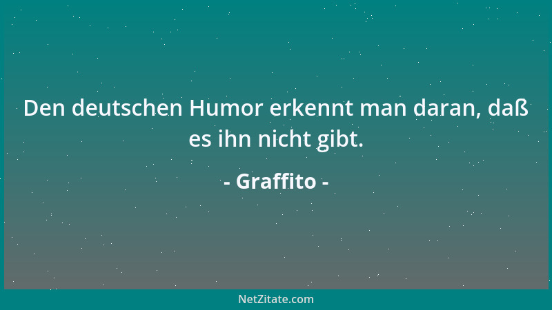 Graffito - Den deutschen Humor erkennt man daran, daß es ihn nicht gibt....