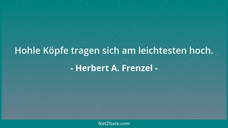 Herbert A. Frenzel - Hohle Köpfe tragen sich am leichtesten hoch....