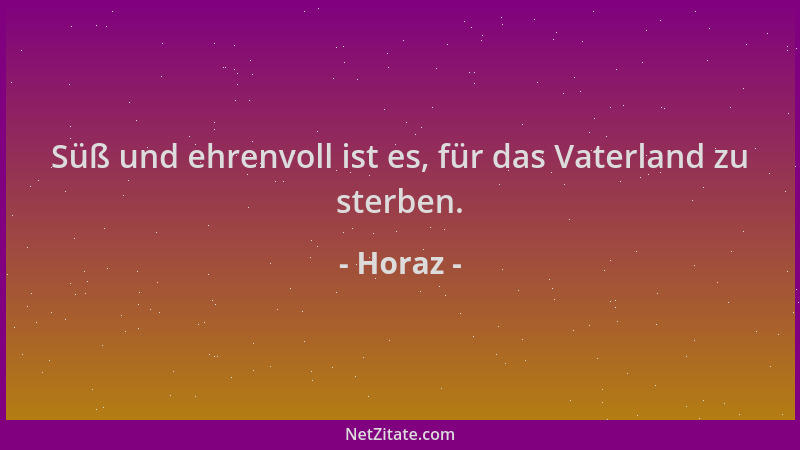Horaz - Süß und ehrenvoll ist es, für das Vaterland zu sterben....