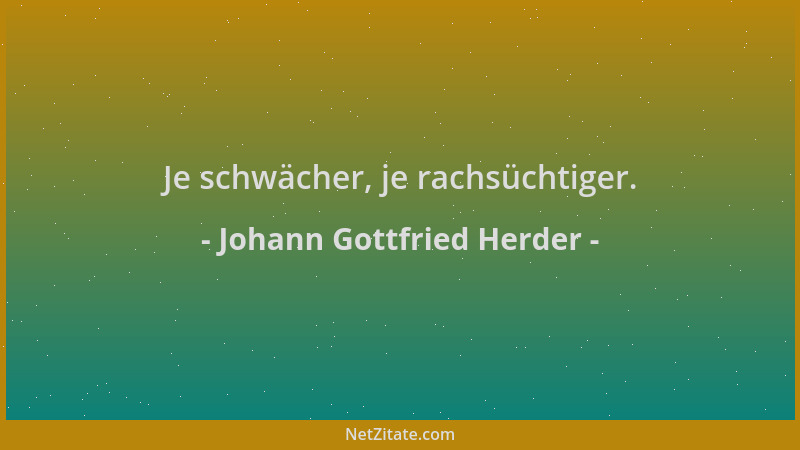 Johann Gottfried Herder - Je schwächer, je rachsüchtiger....