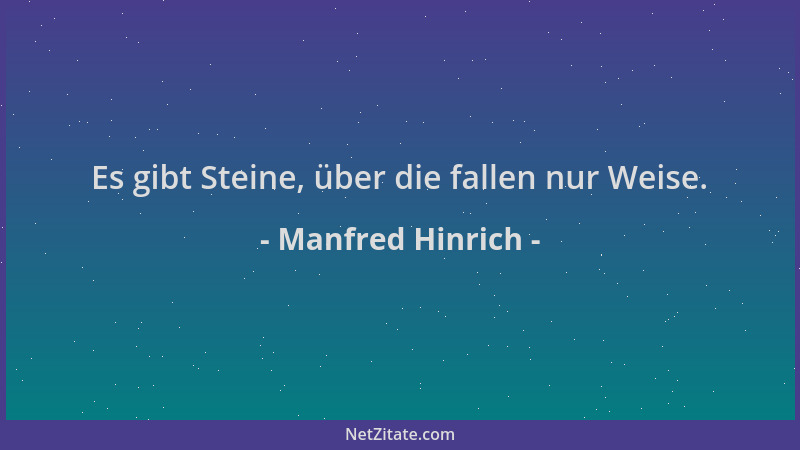Manfred Hinrich - Es gibt Steine, über die fallen nur Weise....